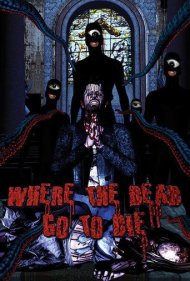 دانلود فیلم Where the Dead Go to Die سال 2012 - جایی که مردگان برای مردن میروند