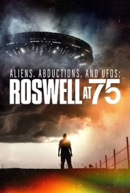 دانلود فیلم Aliens, Abductions, and UFOs: Roswell at 75 سال 2022 - موجودات فضایی، آدمرباییها و بشقابپرندهها: روزول در ۷۵ سالگی
