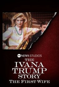 دانلود فیلم The Ivana Trump Story: The First Wife سال 2022 - داستان ایوانا ترامپ: همسر اول