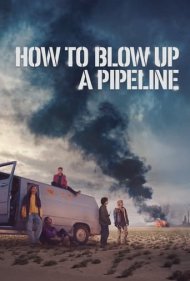 دانلود دوبله فارسی فیلم How to Blow Up a Pipeline سال 2022 - چگونه یک خط لوله را منفجر کنیم