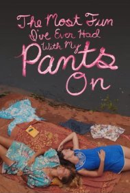 دانلود فیلم The Most Fun I've Ever Had with My Pants On سال 2012 - بزرگترین لذتی که تا حالا داشتم