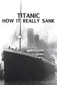 Titanic: How It Really Sank 2009