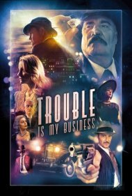 دانلود فیلم Trouble Is My Business سال 2018 - دردسر کسب و کار من است