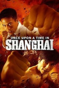 دانلود دوبله فارسی فیلم Once Upon a Time in Shanghai سال 2014