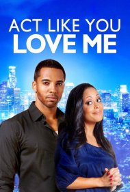 دانلود فیلم Act Like You Love Me سال 2013 - جوری رفتار کن که انگار عاشقم هستی