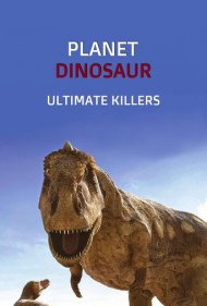دانلود فیلم Planet Dinosaur: Ultimate Killers سال 2012 - سیاره دایناسور: قاتلان نهایی