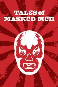 دانلود فیلم Tales of Masked Men سال 2012 - افسانه‌های مردان نقاب‌دار