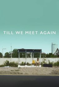 دانلود فیلم Till We Meet Again سال 2016 - تا دفعه ی بعد