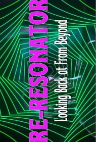 دانلود فیلم Re-Resonator: Looking Back at From Beyond سال 2023 - باز-طنینانداز: نگاهی به گذشته در از ماورا