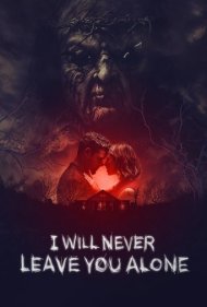 دانلود فیلم I Will Never Leave You Alone سال 2023 - هرگز تنهایت نمی‌گذارم