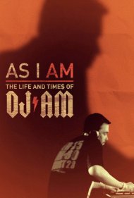 As I AM: the Life and Times of DJ AM 2015