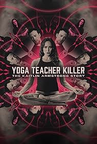 Yoga Teacher Killer: The Kaitlin Armstrong Story