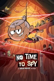 دانلود دوبله فارسی فیلم No Time to Spy: A Loud House Movie سال 2024 - زمان جاسوسی نیست: خانه پر سر و صدا