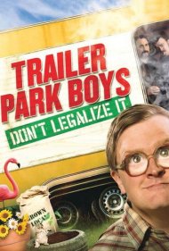 Trailer Park Boys: Don't Legalize It 2014