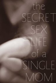 دانلود فیلم The Secret Sex Life of a Single Mom سال 2014 - زندگی جنسی مخفی یک مادر مجرد