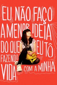 دانلود فیلم I Have No Idea What I’m Doing With My Life سال 2013 - اصلاً نمیدانم دارم با زندگیام چه کار میکنم