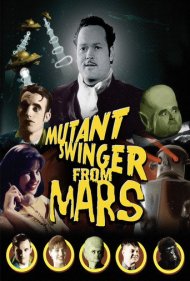 دانلود فیلم Mutant Swinger from Mars سال 2009 - جهش‌یافته هوس‌باز از مریخ