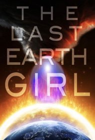 دانلود فیلم The Last Earth Girl سال 2019 - آخرین دختر زمین
