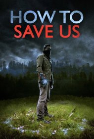 دانلود فیلم How to Save Us سال 2014 - چگونه ما را نجات دهی
