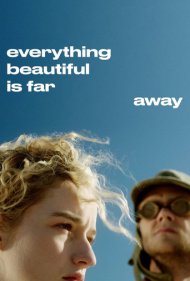 دانلود فیلم Everything Beautiful Is Far Away سال 2017 - تمام چیزهای زیبا خیلی دورند