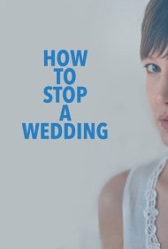 دانلود فیلم How to Stop a Wedding سال 2014 - چگونه یک عروسی را به هم بزنیم