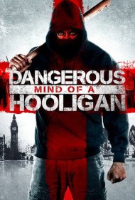 دانلود فیلم Dangerous Mind of a Hooligan سال 2014 - ذهن خطرناک یک اوباش