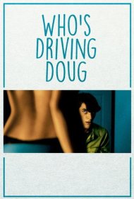 دانلود فیلم Who's Driving Doug سال 2016 - چه کسی رانندگی داگ را بر عهده دارد؟