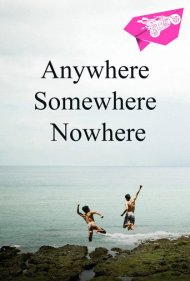 دانلود فیلم Anywhere Somewhere Nowhere سال 2014 - هر جا، یک جا، هیچ جا