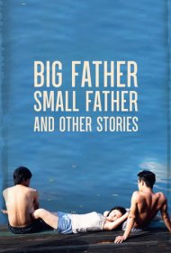 دانلود فیلم Big Father, Small Father and Other Stories سال 2015 - پدر بزرگ، پدر کوچک و داستانهای دیگر