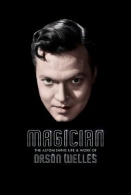 دانلود فیلم Magician: The Astonishing Life and Work of Orson Welles سال 2014 - شعبدهباز: زندگی و آثار شگفتانگیز اورسن ولز