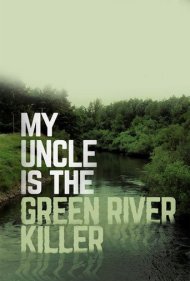 My Uncle Is the Green River Killer 2014