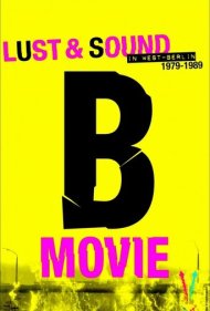 B-Movie: Lust & Sound in West-Berlin 1979-1989 2015
