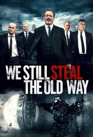 دانلود فیلم We Still Steal the Old Way سال 2017 - ما هنوز به روش قدیمی دزدی می‌کنیم