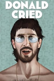 دانلود فیلم Donald Cried سال 2017 - دونالد گریه کرد