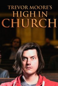 دانلود فیلم Trevor Moore: High In Church سال 2015 - ترور مور: نشئه در کلیسا