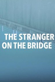 دانلود فیلم The Stranger on the Bridge سال 2015 - غریبه روی پل