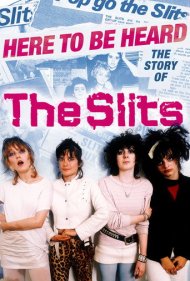 دانلود فیلم Here to be Heard: The Story of The Slits سال 2018 - اینجا برای شنیده شدن: داستان اسلیتس