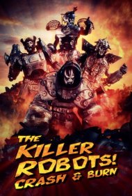 دانلود فیلم The Killer Robots! Crash and Burn سال 2016 - رباتهای قاتل! نابودی کامل