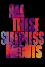 دانلود فیلم All These Sleepless Nights سال 2016 - تمام این شب‌های بی‌خوابی