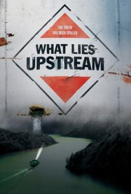دانلود فیلم What Lies Upstream سال 2017 - چه دروغی در جریان است