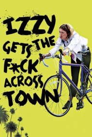 دانلود فیلم Izzy Gets the Fuck Across Town سال 2017