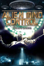 Alien Mind Control: The UFO Enigma 2015