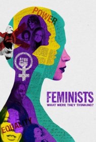 دانلود فیلم Feminists: What Were They Thinking? سال 2018 - فمینیستها: آنها به چه فکر میکردند؟