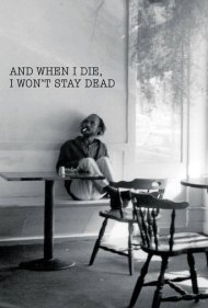 دانلود فیلم And When I Die, I Won't Stay Dead سال 2015 - و وقتی بمیرم، مرده نمیمانم