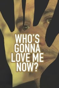 دانلود فیلم Who's Gonna Love Me Now? سال 2016 - حالا کی قراره منو دوست داشته باشه؟