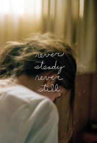 دانلود فیلم Never Steady, Never Still سال 2017
