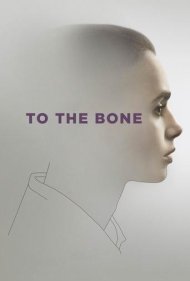 دانلود فیلم To the Bone سال 2017 - تا استخوان