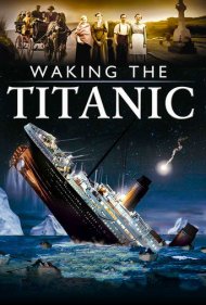 دانلود فیلم Waking The Titanic سال 2012 - بیدار کردن تایتانیک