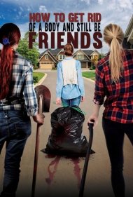 دانلود فیلم How To Get Rid Of A Body (and still be friends) سال 2018