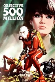 دانلود فیلم Objective: 500 Million سال 1966 - هدف: ۵۰۰ میلیون